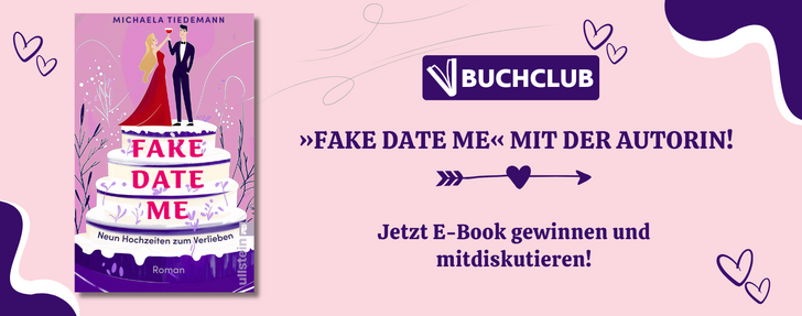 Rosa Werbebanner für den BUCHCLUB: Links das Cover des Romans „Fake Date Me“ von Michaela Tiedemann mit einem Brautpaar auf einer Hochzeitstorte. Rechts steht groß „»FAKE DATE ME« MIT DER AUTORIN!“ sowie darunter „Jetzt E-Book gewinnen und mitdiskutieren!“. Dekoriert mit kleinen Herz- und Pfeil-Illustrationen in Lila.