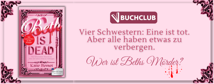 Banner in Hellrosa mit dunkelrosa Ornamenten in den Ecken. Links ist das Buchcover von „Beth is Dead" von Katie Bernet zu sehen – ein Thriller mit pinkem Rahmen-Design und roten Blutspuren am Titel. Ein roter Sticker weist auf ein Lesezeichen in der Klappe hin, ein weiterer auf den New-York-Times-Bestseller-Status. Rechts oben das Logo des dtv Buchclubs. Darunter der Text: „Vier Schwestern: Eine ist tot. Aber alle haben etwas zu verbergen." In Kursivschrift folgt die Frage: „Wer ist Beths Mörder?" – begleitet von roten Blutspritzern.