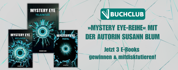 Werbebanner des Buchclubs: Drei dunkle Buchcover der „Mystery Eye"-Reihe von Susann Blum sind nebeneinander abgebildet – die Titel lauten „Reflexion", „Telepathie" und „Portal". Jedes Cover zeigt ein leuchtendes, türkisfarbenes Auge inmitten eines zersplitterten Glases. Rechts daneben das Logo des Buchclubs sowie der Text: „Mystery Eye-Reihe mit der Autorin Susann Blum – Jetzt 3 E-Books gewinnen & mitdiskutieren!"