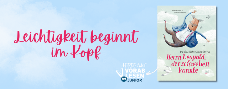 Hellblauer Banner mit wolkigem Hintergrund. Links steht in großer, pinker Handschrift: „Leichtigkeit beginnt im Kopf". In der Mitte das Logo von Vorablesen Junior mit dem Hinweis „Jetzt auf Vorablesen Junior". Rechts ist das Buchcover von „Die fabelhafte Geschichte von Herrn Leopold, der schweben konnte" (von Rebecca Gugger & Simon Röthlisberger, NordSüd Verlag) zu sehen – es zeigt eine illustrierte Figur mit Elefantenrüssel als Kopf, die in blauem Anzug durch die Luft schwebt, umgeben von Vögeln.