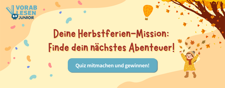 Werbebanner von Vorablesen Junior auf cremefarbenem Hintergrund mit bunten Klecksen in Türkis, Pink und Blau. In der Mitte steht in dunkelroter, fetter Schrift: „Deine Herbstferien-Mission: Finde dein nächstes Abenteuer!" Darunter ein blaugrauer Button mit der Aufschrift „Quiz mitmachen und gewinnen!" Rechts ein illustriertes Kind in gelbem Mantel und Mütze, das fröhlich Herbstblätter in die Luft wirft. Im Hintergrund ein herbstlicher Baum und ein Heißluftballon. Oben links das Logo von Vorablesen Junior.