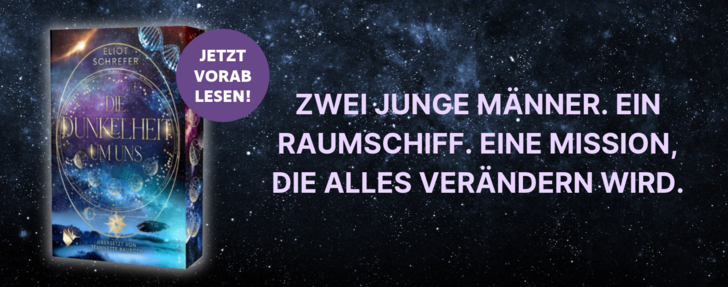 Werbebanner für den Roman „Die Dunkelheit um uns“ von Eliot Schrefer. Links das Buchcover mit kosmischem Motiv, rechts der Slogan: „Zwei junge Männer. Ein Raumschiff. Eine Mission, die alles verändern wird.“ Ein violetter Aufkleber lädt ein: „Jetzt vorablesen!“