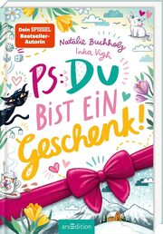 PS: Du bist ein Geschenk!